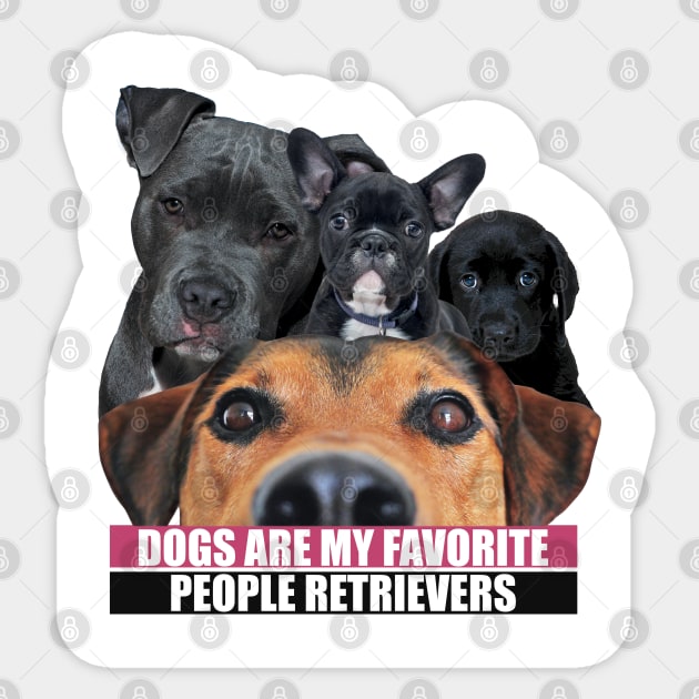 Dogs Are My Favorite People Retrievers Sticker by badCasperTess